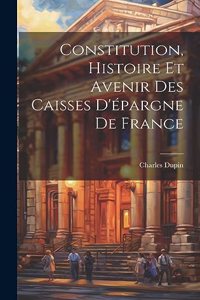Constitution, Histoire Et Avenir Des Caisses D'épargne De France