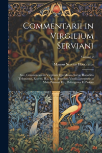 Commentarii in Virgilium Serviani; Sive, Commentarii in Virgilium Qui Mauro Servio Honorato Tribuuntur, Recens. H.a. Lion. Accedunt Virgilii Interpretes a Maio Primum Ed., Philargyrius Et Probus; Volume 2