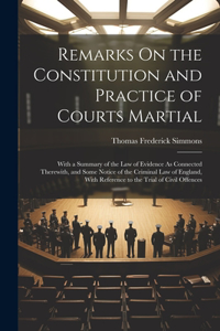 Remarks On the Constitution and Practice of Courts Martial