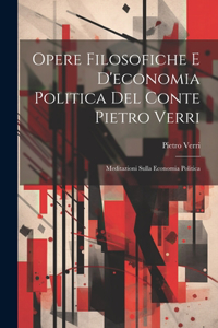 Opere Filosofiche E D'economia Politica Del Conte Pietro Verri