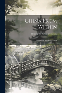 China From Within; Impressions and Experiences