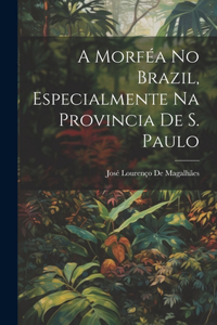 A Morféa No Brazil, Especialmente Na Provincia De S. Paulo