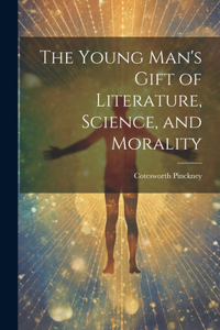 Young Man's Gift of Literature, Science, and Morality