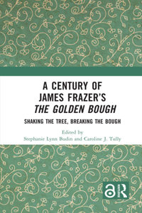A Century of James Frazer’s The Golden Bough