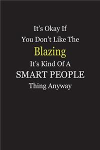 It's Okay If You Don't Like The Blazing It's Kind Of A Smart People Thing Anyway