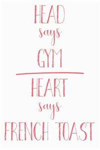 Head Says Gym Heart Says French Toast