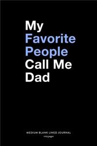 My Favorite People Call Me Dad, Medium Blank Lined Journal, 109 Pages