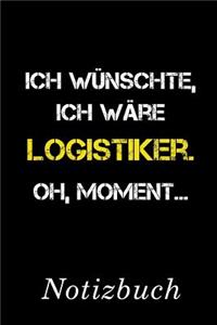 Ich Wünschte Ich Wäre Logistiker Oh Moment Notizbuch