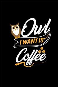 Owl I Want Is Coffee