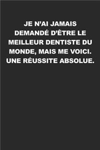 Je N'ai Jamais Demandé D'être Le Meilleur Dentiste Du Monde, Mais Me Voici. Une Réussite Absolue