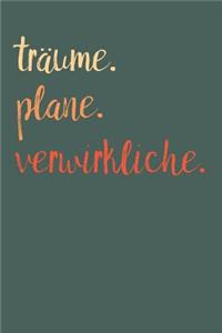 Träume. Plane. Verwirkliche.
