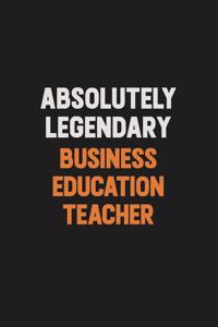 Absolutely Legendary Business Education Teacher