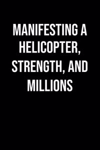 Manifesting A Helicopter Strength And Millions