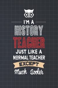 I'm A History Teacher Just Like A Normal Teacher Except Much Cooler