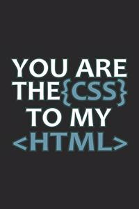 You Are The CSS To My HTML: Programming Developer Notebook Computer Science Journal for Coder, Coding Samples Programmers and computer nerds for sketches, notes, tasks, code id