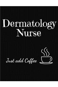 Dermatology Nurse Just Add Coffee