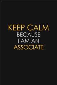 Keep Calm Because I Am An Associate
