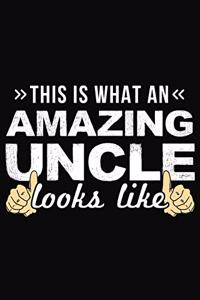 This Is What An Amazing Uncle Looks Like: Amazing Uncle Notebook 6x9 Blank Lined Journal Gift