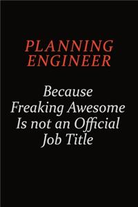 Planning Engineer Because Freaking Awesome Is Not An Official Job Title
