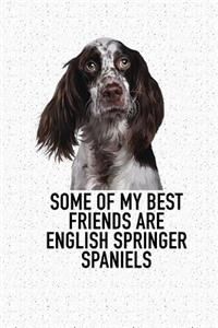 Some of My Best Friends Are English Springer Spaniels