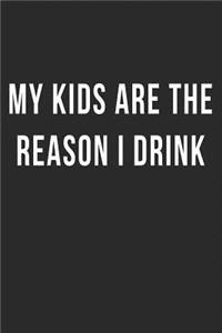 My Kids are the Reason I Drink