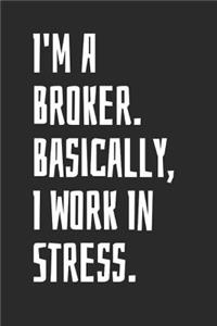 I'm A Broker. Basically, I Work In Stress