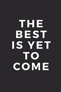 The Best Is Yet to Come