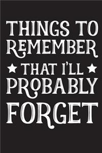 Things To Remember That I'll Probably Forget