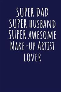 Super Dad Super Husband Super Awesome Make-up Artist Lover