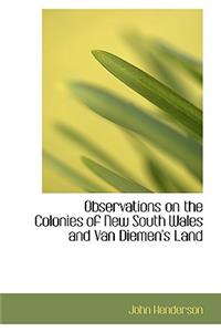 Observations on the Colonies of New South Wales and Van Diemen's Land