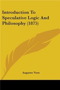 Introduction To Speculative Logic And Philosophy (1875)