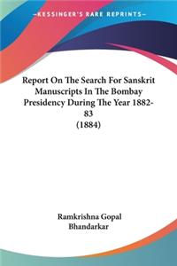 Report On The Search For Sanskrit Manuscripts In The Bombay Presidency During The Year 1882-83 (1884)