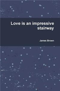 Love is an impressive stairway