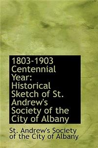 1803-1903 Centennial Year: Historical Sketch of St. Andrew's Society of the City of Albany