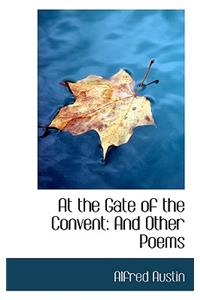 At the Gate of the Convent: And Other Poems