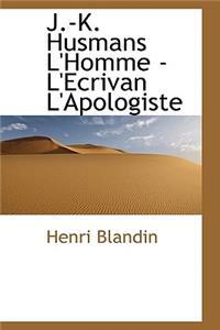 J.-K. Husmans L'Homme - L'Ecrivan L'Apologiste