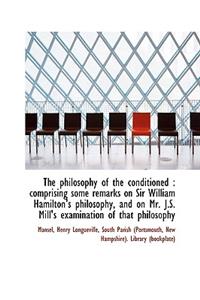 The Philosophy of the Conditioned: Comprising Some Remarks on Sir William Hamilton's Philosophy, an