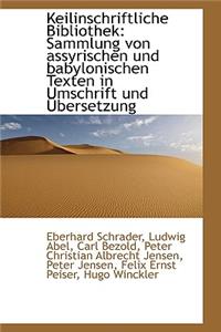 Keilinschriftliche Bibliothek: Sammlung Von Assyrischen Und Babylonischen Texten in Umschrift Und B