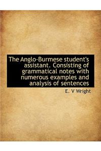 The Anglo-Burmese Student's Assistant. Consisting of Grammatical Notes with Numerous Examples and an