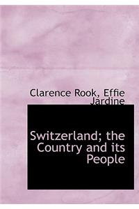 Switzerland; The Country and Its People