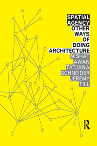 Spatial Agency: Other Ways of Doing Architecture
