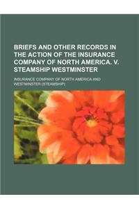 Briefs and Other Records in the Action of the Insurance Company of North America. V. Steamship Westminster