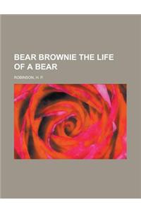 Bear Brownie the Life of a Bear