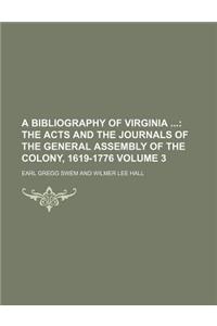 A Bibliography of Virginia; The Acts and the Journals of the General Assembly of the Colony, 1619-1776 Volume 3