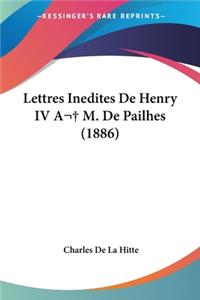 Lettres Inedites De Henry IV A M. De Pailhes (1886)