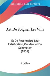 Art De Soigner Les Vins: Et De Reconnaitre Leur Falsification, Ou Manuel Du Sommelier (1851)