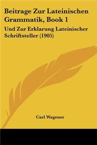 Beitrage Zur Lateinischen Grammatik, Book 1