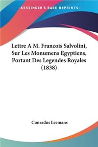 Lettre A M. Francois Salvolini, Sur Les Monumens Egyptiens, Portant Des Legendes Royales (1838)