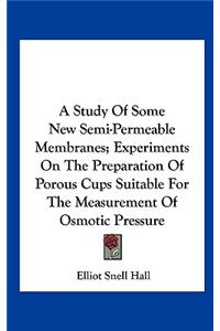 A Study of Some New Semi-Permeable Membranes; Experiments on the Preparation of Porous Cups Suitable for the Measurement of Osmotic Pressure