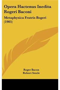 Opera Hactenus Inedita Rogeri Baconi
